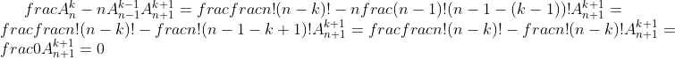 frac{A_n^k-nA_{n-1}^{k-1}}{A_{n+1}^{k+1}}=frac{frac{n!}{(n-k)!}-nfrac{(n-1)!}{(n-1-(k-1))!}}{A_{n+1}^{k+1}}=frac{frac{n!}{(n-k)!}-frac{n!}{(n-1-k+1)!}}{A_{n+1}^{k+1}}=frac{frac{n!}{(n-k)!}-frac{n!}{(n-k)!}}{A_{n+1}^{k+1}}=frac{0}{A_{n+1}^{k+1}}=0